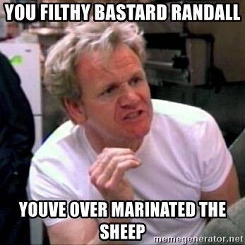 you-filthy-bastard-randall-youve-over-marinated-the-sheep.jpg
