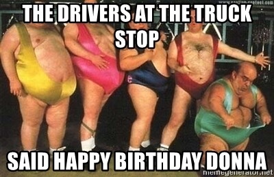 the-drivers-at-the-truck-stop-said-happy-birthday-donna.jpg